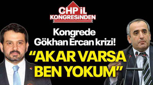 Kongrede Gökhan Ercan krizi! “Akar varsa ben yokum”
